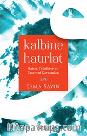 Kalbine Hatırlat <br /> Hafıza Teknikleriyle Tasavvuf Kavramları