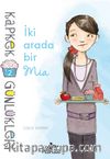 İki Arada Bir Mia / Kapkek Günlükleri 2