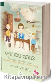Oyuncu Anne <br /> Çocuğuyla Nitelikli Zaman Geçirmek İsteyen Annelere Rehber Kitap