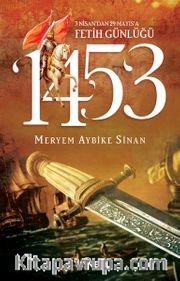 1453: 3 Nisan'dan 29 Mayıs'a Fetih Günlüğü