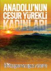 Anadolu’nun Cesur Yürekli Kadınları
