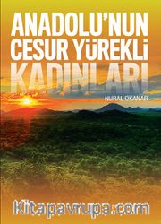 Anadolu’nun Cesur Yürekli Kadınları