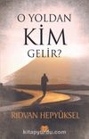 O Yoldan Kim Gelir