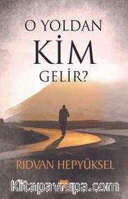O Yoldan Kim Gelir