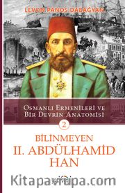 Bilinmeyen II. Abdülhamid Han <br /> Osmanlı Ermenileri ve Bir Devrin Anatomisi -2