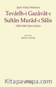 Şeyh Vefayi Mehmed Tevarih-i Gazavat-ı Sultan Murad-ı Salis <br /> 1585-1586 Tebriz Seferi