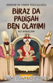 Biraz da Padişah Ben Olayım! / Serdar’ın Tarih Yolculuğu 3