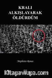 Kralı Alkışlayarak Öldürdüm