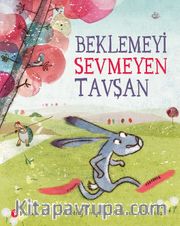 Beklemeyi Sevmeyen Tavşan (3+Yaş)