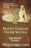 Hatice Tarhan Valide Sultan & Osmanlı'nın Son Büyük Kadın Sultanı