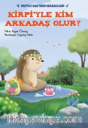 Kirpiyle Kim Arkadaş Olur? / Mutlu Hayvan Masalları