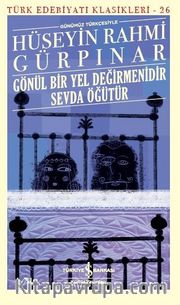 Gönül Bir Yel Değirmenidir Sevda Öğütür (Günümüz Türkçesiyle)