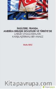 İngiltere Fransa Amerika Birleşik Devletleri ve Türkiye’de Laiklik Uygulamaları: Karşılaştırmalı Bir Analiz