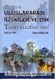 Uluslararası İlişkiler ve Din/Tanrı Tarafsız mı?