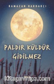 Paldır Küldür Gidilmez