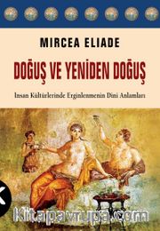 Doğuş ve Yeniden Doğuş <br /> İnsan Kültürlerinde Erginlenmenin Dini Anlamları