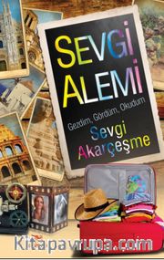 Sevgi Alemi <br /> Gezdim, Gördüm, Okudum