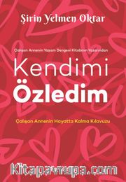 Kendimi Özledim <br /> Çalışan Annenin Hayatta Kalma Kılavuzu