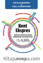 Kent Ekspres <br /> Kadınlar ve Şehirler Tarafından Şekillendirilen Yeni Dünyamız için 15 Kural