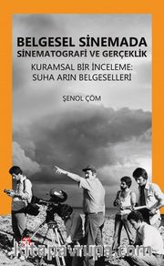 Belgesel Sinemada Sinematografi ve Gerçeklik <br /> Kuramsal Bir İnceleme:  Suha Arın Belgeselleri