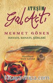 Ateşim Gül Açtı <br /> Mehmet Gönen Hayatı, Sanatı, Şiirleri