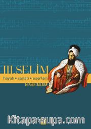 Üçüncü Selim / Hayatı, Sanatı, Eserleri