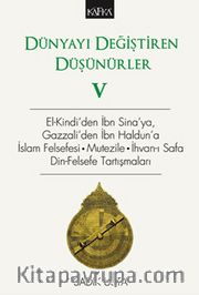 Dünyayı Değiştiren Düşünürler 5 <br /> El-Kindi’den İbn Sina’ya, Gazzali’den İbn Haldun’a, İslam Felsefesi - Mutezile - İhvan-ı Safa Din-Felsefe Tartışmaları