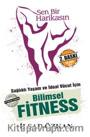 Sen Bir Harikasın <br /> Sağlıklı Yaşam ve İdeal Vücut İçin Bilimsel Fitness