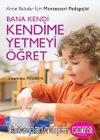 Bana Kendi Kendime Yetmeyi Öğret & Anne Babalar İçin Montessori Pedagojisi