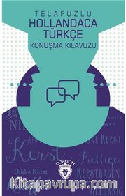 Telafuzlu Hollandaca Türkçe Konuşma Kılavuzu (Sözlük İlaveli)