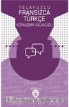 Telafuzlu Fransızca - Türkçe Konuşma Kılavuzu (Sözlük İlaveli)