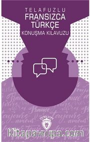 Telafuzlu Fransızca - Türkçe Konuşma Kılavuzu (Sözlük İlaveli)
