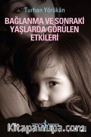 Bağlanma ve Sonraki Yaşlarda Görülen Etkileri