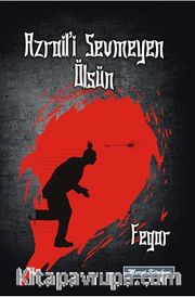 Azraili Sevmeyen Ölsün