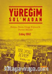 Yüreğim Sol’madan <br /> Malatya, Dersim, Elazığ, Erzincan’da Devrimci Mücadele