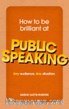 How to Be Brilliant at Public Speaking