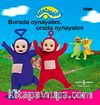 Teletubbies / Burada Oynayalım Orada Oynayalım