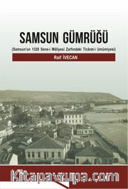 Samsun Gümrüğü <br /> Samsun'un 1328 Sene-i Maliyesi Zarfındaki Ticaret-i Umumiyesi