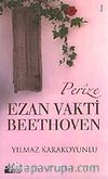 Perize, Ezan Vakti Beethoven