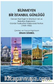 Bilinmeyen Bir İstanbul Günlüğü <br /> Osman Nuri Ergin’in İstanbul Vali ve Belediye Başkanının Günlük Faaliyetleri Hakkındaki Notları (1949-1950)