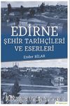 Edirne & Şehir Tarihçileri ve Eserleri