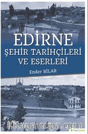 Edirne <br /> Şehir Tarihçileri ve Eserleri