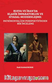 Rusya ve İran'da Klasik İmparatorluk ve Siyasal Modernleşme: Patrimonyalizm 	Perspektifinden Bir İnceleme