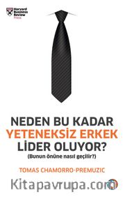 Neden Bu Kadar Yeteneksiz Erkek Lider Oluyor? <br /> Bunun Önüne Nasıl Geçilir?