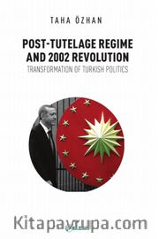Post-Tutelage Regime And 2002 Revolution <br />  Transformation of Turkish Politics