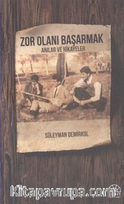 Zor Olanı Başarmak <br /> Anılar ve Hikayeler