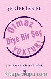 Olmaz Diye Bir Şey Yoktur!