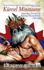Küresel Minotauros <br /> Amerika, Avrupa ve Küresel Ekonominin Geleceği