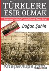 Türklere Esir Olmak & Osmanlı’dan Cumhuriyet’e Savaş Yıllarında Yabancı Esirler