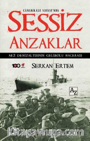Çanakkale Savaşı'nda Sessiz Anzaklar <br /> AE2 Denizaltısının Gelibolu Macerası